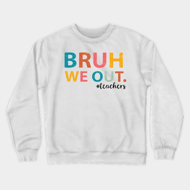 Bruh We Out Teachers Happy Last Day Of School Groovy Vintage Crewneck Sweatshirt by Tater's 